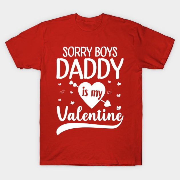 Sorry Boys Daddy Is My Valentine T-Shirt by DragonTees